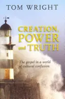 Creación, poder y verdad: El Evangelio en un mundo de confusión cultural - Creation, Power and Truth: The Gospel In A World Of Cultural Confusion