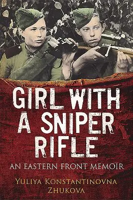 La chica del rifle de francotirador: Memorias del frente oriental - Girl with a Sniper Rifle: An Eastern Front Memoir