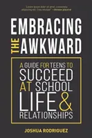 Abrazando al torpe: Una Guía para que los Adolescentes Triunfen en la Escuela, la Vida y las Relaciones (Libro de Autoayuda para Adolescentes, Regalo para Adolescentes) - Embracing the Awkward: A Guide for Teens to Succeed at School, Life and Relationships (Self-Help Book for Teens, Teen Gift)