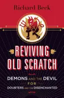 Revivir lo viejo: Los demonios y el diablo para dudosos y desencantados - Reviving Old Scratch: Demons and the Devil for Doubters and the Disenchanted