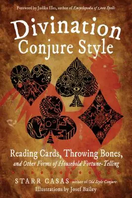 Adivinación Estilo Conjuro: Lectura de Cartas, Lanzamiento de Huesos y Otras Formas de Adivinación Doméstica - Divination Conjure Style: Reading Cards, Throwing Bones, and Other Forms of Household Fortune-Telling