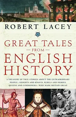 Grandes Cuentos de la Historia Inglesa: A Treasury of True Stories about the Extraordinary People--Knights and Knaves, Rebels and Heroes, Queens and Commone - Great Tales from English History: A Treasury of True Stories about the Extraordinary People--Knights and Knaves, Rebels and Heroes, Queens and Commone