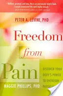 Libertad frente al dolor: Descubre el poder de tu cuerpo para superar el dolor físico - Freedom from Pain: Discover Your Body's Power to Overcome Physical Pain