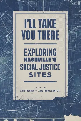 I'll Take You There: Explorando los sitios de justicia social de Nashville - I'll Take You There: Exploring Nashville's Social Justice Sites