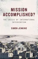 ¿Misión cumplida? La crisis de la intervención internacional - Mission Accomplished?: The Crisis of International Intervention