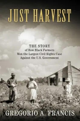 Cosecha justa: La historia de cómo los agricultores negros ganaron el mayor caso de derechos civiles contra el Gobierno de EE.UU. - Just Harvest: The Story of How Black Farmers Won the Largest Civil Rights Case Against the U.S. Government