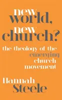 ¿Nuevo mundo, nueva Iglesia? La teología del movimiento de la Iglesia Emergente - New World, New Church?: The Theology of the Emerging Church Movement