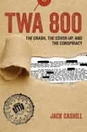 TWA 800: El accidente, el encubrimiento y la conspiración - TWA 800: The Crash, the Cover-Up, and the Conspiracy