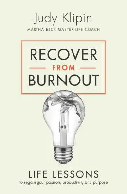 Recuperarse del agotamiento: Lecciones de Vida para Recuperar tu Pasión y Propósito - Recover from Burnout: Life Lessons to Regain Your Passion and Purpose