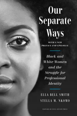 Nuestros caminos separados, con un nuevo prefacio y epílogo: Las mujeres blancas y negras y la lucha por la identidad profesional - Our Separate Ways, with a New Preface and Epilogue: Black and White Women and the Struggle for Professional Identity