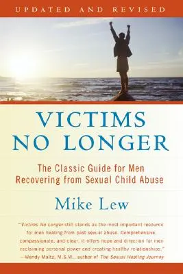 Ya No Somos Víctimas (Segunda Edición): La guía clásica para hombres que se recuperan de un abuso sexual infantil - Victims No Longer (Second Edition): The Classic Guide for Men Recovering from Sexual Child Abuse