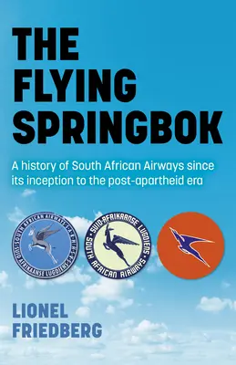 El Springbok Volador: Historia de South African Airways desde su creación hasta la era posterior al apartheid - The Flying Springbok: A History of South African Airways Since Its Inception to the Post-Apartheid Era