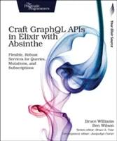 Creación de API Graphql en Elixir con Absinthe: Servicios flexibles y robustos para consultas, mutaciones y suscripciones - Craft Graphql APIs in Elixir with Absinthe: Flexible, Robust Services for Queries, Mutations, and Subscriptions