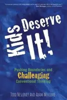 Los niños se lo merecen Superar los límites y desafiar el pensamiento convencional - Kids Deserve It! Pushing Boundaries and Challenging Conventional Thinking