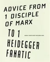 Consejos de 1 discípulo de Marx a 1 fanático de Heidegger - Advice from 1 Disciple of Marx to 1 Heidegger Fanatic