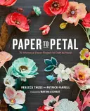 De papel a pétalos: 75 caprichosas flores de papel para hacer a mano - Paper to Petal: 75 Whimsical Paper Flowers to Craft by Hand