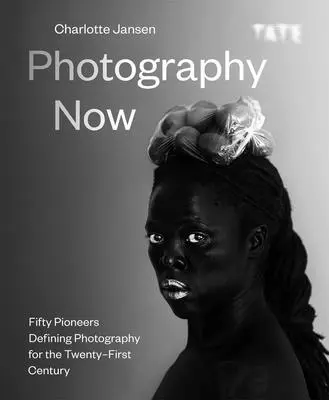 Photography Now: Cincuenta pioneros que definen la fotografía del siglo XXI - Photography Now: Fifty Pioneers Defining Photography for the Twenty-First Century