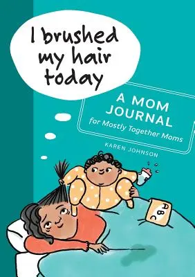 Hoy me he cepillado el pelo: Un diario para mamás - I Brushed My Hair Today: A Mom Journal for Mostly Together Moms
