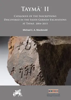 Tayma' II: Catálogo de las inscripciones descubiertas en las excavaciones saudíes-alemanas de Tayma' 2004-2015 - Tayma' II: Catalogue of the Inscriptions Discovered in the Saudi-German Excavations at Tayma' 2004-2015