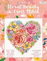 Belleza Floral en Punto de Cruz: 16 Diseños Florales en Punto de Cruz - Floral Beauty in Cross Stitch: 16 Floral Cross Stitch Designs