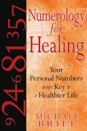 Numerología para sanar: Sus números personales como clave para una vida más sana - Numerology for Healing: Your Personal Numbers as the Key to a Healthier Life