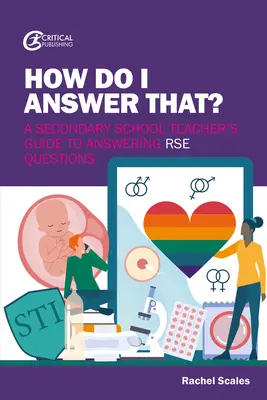 ¿Cómo respondo a eso? Guía del profesor de secundaria para responder a las preguntas del Rse - How Do I Answer That?: A Secondary School Teacher's Guide to Answering Rse Questions