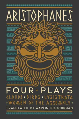 Aristófanes: Cuatro obras: Nubes, Pájaros, Lisístrata, Mujeres de la Asamblea - Aristophanes: Four Plays: Clouds, Birds, Lysistrata, Women of the Assembly