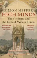 High Minds: Los victorianos y el nacimiento de la Gran Bretaña moderna - High Minds: The Victorians and the Birth of Modern Britain