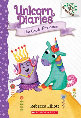 La Princesa Duende: Un libro de ramas (Diarios de unicornio #4), 4 - The Goblin Princess: A Branches Book (Unicorn Diaries #4), 4