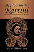 Apropiación de Kartini: recuerdos coloniales, nacionales y transnacionales de un icono indonesio - Appropriating Kartini: Colonial, National and Transnational Memories of an Indonesian Icon