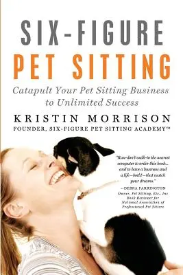 Seis cifras en el cuidado de mascotas: Catapulte su negocio de cuidado de mascotas a un éxito ilimitado - Six-Figure Pet Sitting: Catapult Your Pet Sitting Business to Unlimited Success