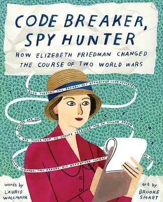 Descifradora de códigos, cazadora de espías: Cómo Elizebeth Friedman cambió el curso de dos guerras mundiales - Code Breaker, Spy Hunter: How Elizebeth Friedman Changed the Course of Two World Wars