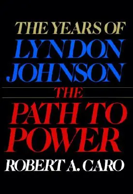 El camino al poder: los años de Lyndon Johnson I - The Path to Power: The Years of Lyndon Johnson I