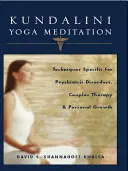 Meditación Kundalini Yoga: Técnicas específicas para trastornos psiquiátricos, terapia de pareja y crecimiento personal - Kundalini Yoga Meditation: Techniques Specific for Psychiatric Disorders, Couples Therapy, and Personal Growth