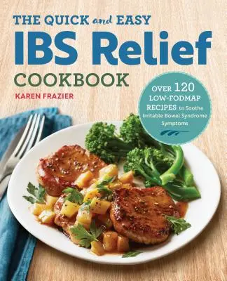 The Quick & Easy Ibs Relief Cookbook: Más de 120 recetas bajas en fodmap para aliviar los síntomas del síndrome del intestino irritable - The Quick & Easy Ibs Relief Cookbook: Over 120 Low-Fodmap Recipes to Soothe Irritable Bowel Syndrome Symptoms