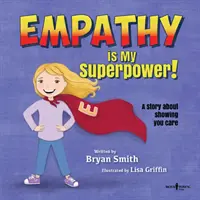 La empatía es mi superpoder: Un cuento para demostrar que te importa - Empathy Is My Superpower: A Story about Showing You Care