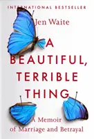 A Beautiful, Terrible Thing: A Memoir of Marriage and Betrayal (Una cosa hermosa y terrible: memorias de matrimonio y traición) - A Beautiful, Terrible Thing: A Memoir of Marriage and Betrayal