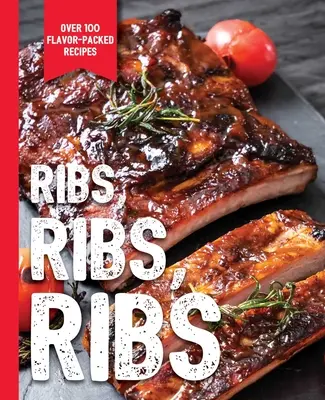 Costillas, costillas, costillas: Más de 100 recetas llenas de sabor - Ribs, Ribs, Ribs: Over 100 Flavor-Packed Recipes