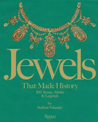 Joyas que hicieron historia: 101 piedras, mitos y leyendas - Jewels That Made History: 101 Stones, Myths, and Legends