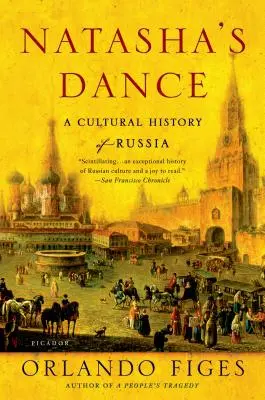 El baile de Natasha: Historia cultural de Rusia - Natasha's Dance: A Cultural History of Russia