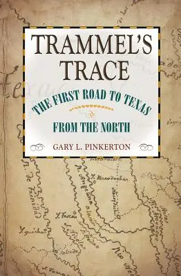 El rastro de Trammel: El primer camino a Texas desde el norte - Trammel's Trace: The First Road to Texas from the North