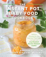 El libro de cocina Instant Pot para bebés: Recetas saludables que se cocinan rápido - en cualquier marca de olla a presión eléctrica - The Instant Pot Baby Food Cookbook: Wholesome Recipes That Cook Up Fast - In Any Brand of Electric Pressure Cooker