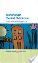 Trabajar con el Maltrato Infantil Negado: El enfoque de las resoluciones - Working with Denied Child Abuse: The Resolutions Approach