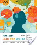 Practising Social Work Research: Estudios de casos para el aprendizaje, segunda edición - Practising Social Work Research: Case Studies for Learning, Second Edition