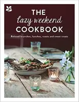 Lazy Weekend Cookbook: Almuerzos, comidas, asados y dulces relajados - The Lazy Weekend Cookbook: Relaxed Brunches, Lunches, Roasts and Sweet Treats