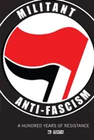 Antifascismo militante: Cien años de resistencia - Militant Anti-Fascism: A Hundred Years of Resistance