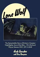 Lone Wolf: La extraordinaria historia del mayor as de caza nocturno británico del Blitz - Flt LT Richard Playne Stevens Dso, Dfc & Ba - Lone Wolf: The Remarkable Story of Britain's Greatest Nightfighter Ace of the Blitz - Flt LT Richard Playne Stevens Dso, Dfc & Ba