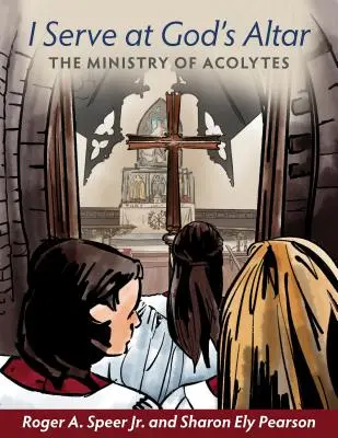 Sirvo en el altar de Dios: El ministerio de los acólitos - I Serve at God's Altar: The Ministry of Acolytes