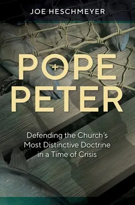 El Papa Pedro: La defensa de la doctrina más distintiva de la Iglesia en tiempos de crisis - Pope Peter: Defending the Church's Most Distinctive Doctrine in a Time of Crisis