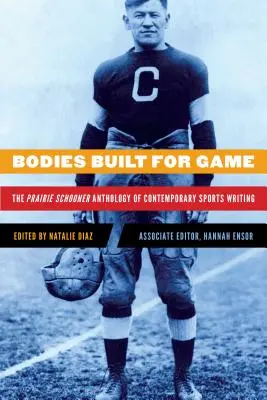 Bodies Built for Game: Antología de textos deportivos contemporáneos de Prairie Schooner - Bodies Built for Game: The Prairie Schooner Anthology of Contemporary Sports Writing